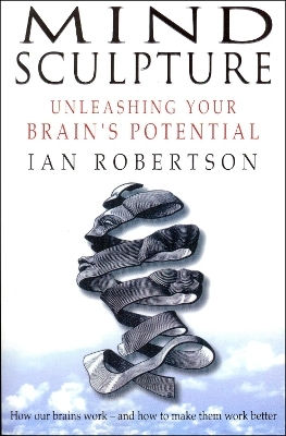 Mind Sculpture: Your Brain's Untapped Potential Ian Robertson Bantam Books (transworld Publishers A Division Of The Random House Group)