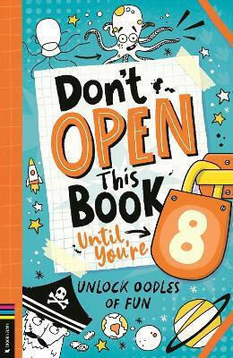 Don’t Open This Book Until You’re 8 Unlock Oodles Of Fun Lou Treleaven