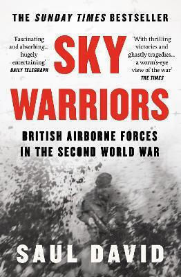 Sky Warriors British Airborne Forces In The Second World War Saul David 0624