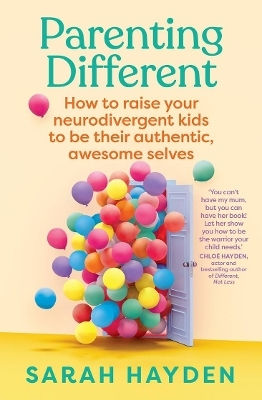 Parenting Different: How To Raise Your Neurodivergent Kids To Be Their Authentic, Awesome Selves Sarah Hayden Murdoch Books 0325