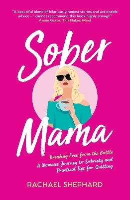 Sober Mama: Breaking Free From The Bottle: A Woman’s Journey To Sobriety And Practical Tips For Quitting Rachael Shephard Vie 0408