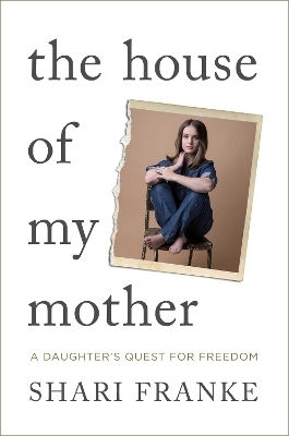 The House of My Mother, A Daughter's Quest for Freedom