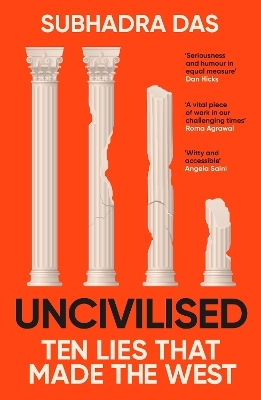 Unzivilisiert: Eine Wissenschaftshistorikerin erforscht zehn Gründungsideen der westlichen Zivilisation und entdeckt deren Mängel Subhadra Das Coronet Books 0513