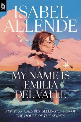 My Name Is Emilia Del Valle: A Novel Isabel Allende Ballantine Books Inc.