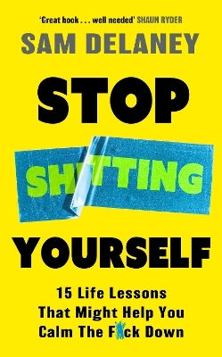 Stop Sh*tting Yourself 15 Life Lessons That Might Help You Calm The F*ck Down Sam Delaney 0527