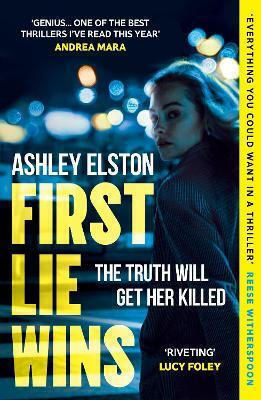 First Lie Wins: The Heart-pounding No. 1 Bestselling Thriller And Reese Witherspoon Book Club Pick Ashley Elston Headline Book Publishing 0211