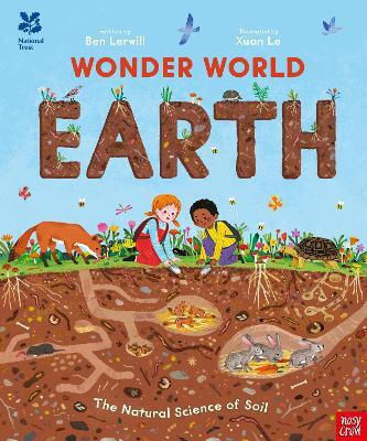 National Trust: Wonder World: Earth: The Natural Science Of Soil Ben Lerwill Nosy Crow Ltd National Trust: Wonder World: Earth: The Natural Science Of Soil Ben Lerwill Nosy Crow Ltd
