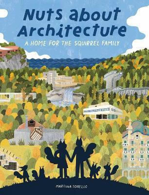 Nuts About Architecture: A Home For The Squirrel Family Martina Tonello Tra Publishing 0514