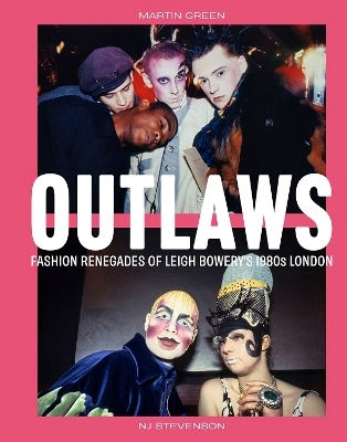 Outlaws: Fashion Renegades Of Leigh Bowery's 1980s London Nj Stevenson Scala Arts & Heritage Publishers Ltd 1107