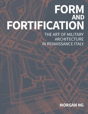 Form And Fortification: The Art Of Military Architecture In Renaissance Italy Morgan Ng Yale University Press 0609