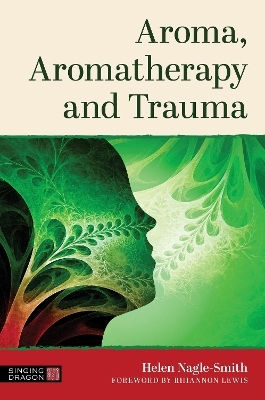 Aroma, Aromatherapy And Trauma Helen Nagle-smith Jessica Kingsley Publishers