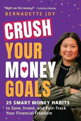 Crush Your Money Goals: 25 Smart Money Habits To Save, Invest, And Fast-track Your Financial Freedom Bernadette Joy Adams Media Corporation 0116