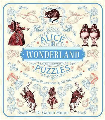 Alice In Wonderland Puzzles Over 130 Puzzles With Original Illustrations By Sir John Tenniel Dr Gareth Moore