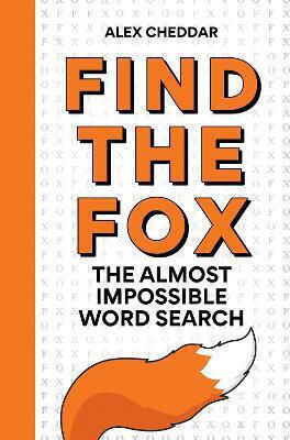 Find The Fox: An Almost Impossible Word Search Alex Cheddar Cassell 0225