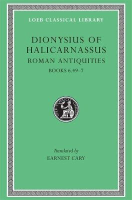 Roman Antiquities, Volume Iv: Books 6.49–7 Dionysius Of Halicarnassus Harvard University Press 0101