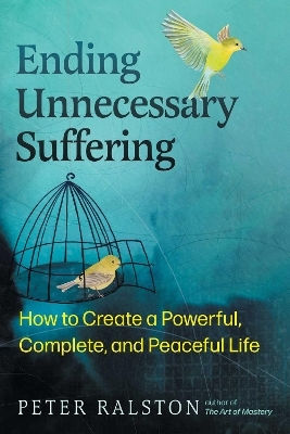 Ending Unnecessary Suffering How To Create A Powerful Complete And Peaceful Life Peter Ralston U.s 0424