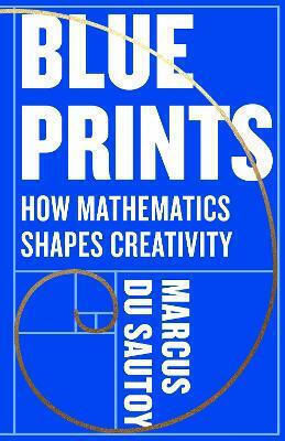 Blueprints: Wie Mathematik Kreativität formt Marcus Du Sautoy Fourth Estate Ltd Blueprints: Wie Mathematik Kreativität formt Marcus Du Sautoy Fourth Estate Ltd