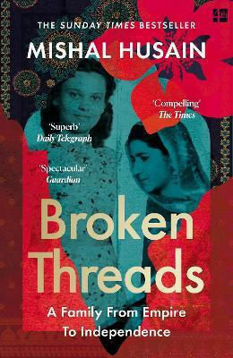 Broken Threads My Family From Empire To Independence Mishal Husain Broken Threads My Family From Empire To Independence Mishal Husain