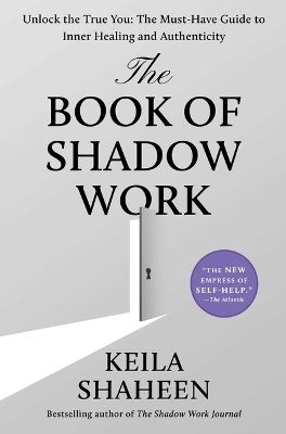The Book Of Shadow Work: Unlock The True You: The Must-have Guide To Inner Healing And Authenticity Keila Shaheen Atria/primero Sueno Press
