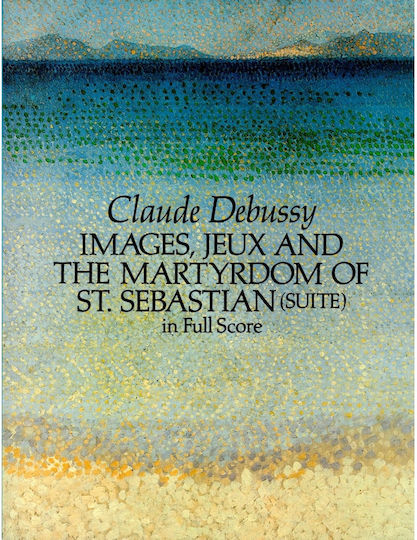 Dover Publications Debussy Claude Images Jeux Martyrdom St Sebastian Full Score