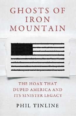 Ghosts Of Iron Mountain The Hoax That Duped America And Its Sinister Legacy Phil Tinline 0729