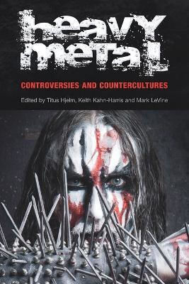 Heavy Metal: Controversies And Countercultures Equinox Publishing Ltd