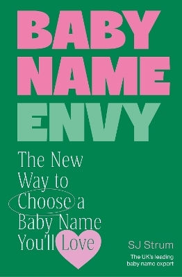Baby Name Envy: The New Way To Choose A Baby Name You’ll Love Sj Strum Vermilion