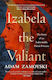 Izabela The Valiant The Story Of An Indomitable Polish Princess Adam Zamoyski