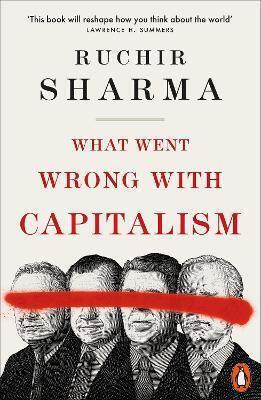 What Went Wrong With Capitalism Ruchir Sharma What Went Wrong With Capitalism Ruchir Sharma