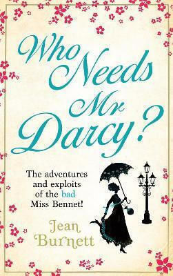 Who Needs Mr Darcy?: Heart-warming And Hilarious, This Is Lydia Bennet's Story Jean Burnett Sphere