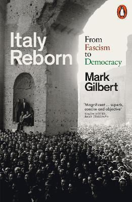 Italy Reborn From Fascism To Democracy Mark Gilbert