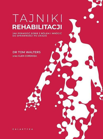 Tajniki Rehabilitacji. Jak Poradzić Sobie Z Bólem I Wrócić Do Sprawności Po Urazie