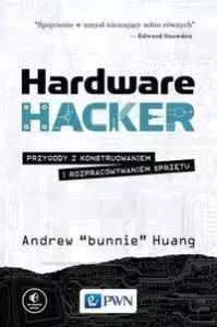 Hardware Hacker. Przygody Z Konstruowaniem I Rozpracowywaniem Sprzętu Hardware Hacker. Przygody Z Konstruowaniem I Rozpracowywaniem Sprzętu