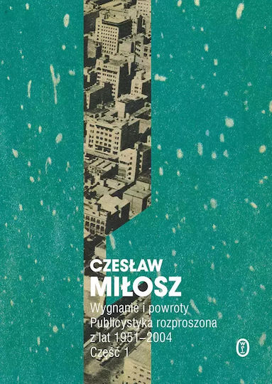 Wygnanie I Powroty. Publicystyka Rozproszona Z Lat 1951-2004. Część 1