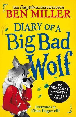 Diary Of A Big Bad Wolf: Your Favourite Fairytales From A Big Bad Point Of View!: Volume 1 Ben Miller Simon & Schuster Ltd
