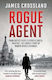 Rogue Agent From Secret Plots To Psychological Warfare The Untold Story Of Robert Bruce Lockhart James Crossland Limited