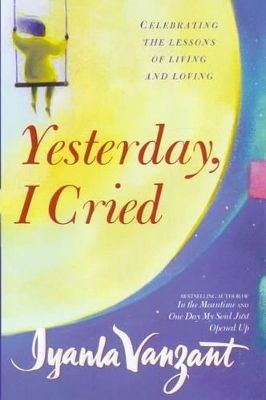 Yesterday, I Cried: Celebrating The Lessons Of Living And Loving Iyanla Vanzant Simon & Schuster