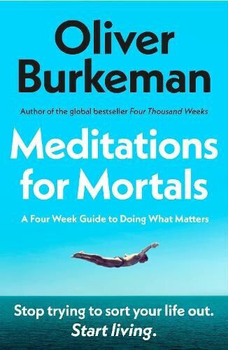 Meditations for Mortals Four Weeks to Embrace Your Limitations And Make Time for what Counts
