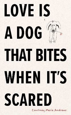 Love Is A Dog That Bites When It’s Scared Courtney Marie Andrews Andrews Mcmeel Publishing