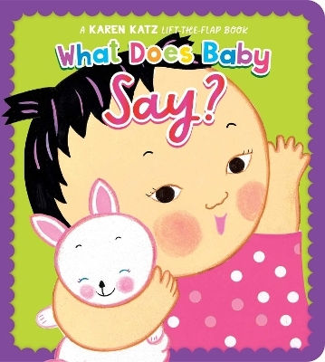 What Does Baby Say A Karen Katz Lift-the-flap Book