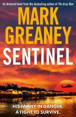 Sentinel: The Relentlessly Thrilling Armored Series From The Author Of The Gray Man Mark Greaney Sphere