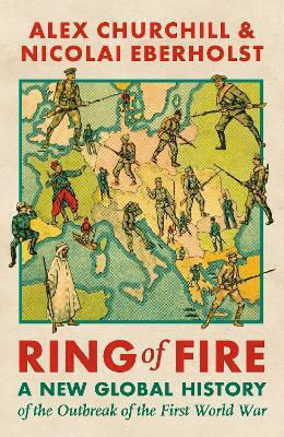 Ring Of Fire: A New Global History Of The Outbreak Of The First World War Nicolai Eberholst Apollo