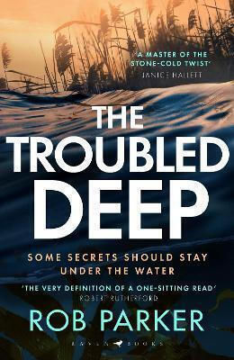 The Troubled Deep: 'the Most Brilliant Norfolk-set Thriller Since Elly Griffiths' Ruth Galloway Books' Daily Mirror Rob Parker Raven Books The Troubled Deep: 'the Most Brilliant Norfolk-set Thriller Since Elly Griffiths' Ruth Galloway Books' Daily Mirror Rob Parker Raven Books