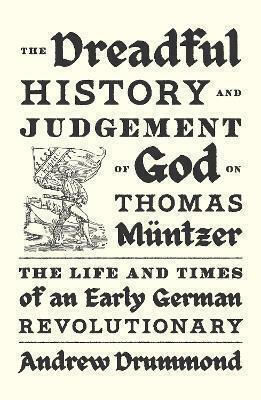 The Dreadful History And Judgement Of God On Thomas Müntzer: The Life And Times Of An Early German Revolutionary Andrew Drummond Verso Books