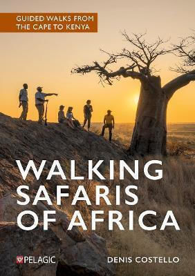 Walking Safaris Of Africa: Guided Walks From The Cape To Kenya Denis Costello Pelagic Publishing