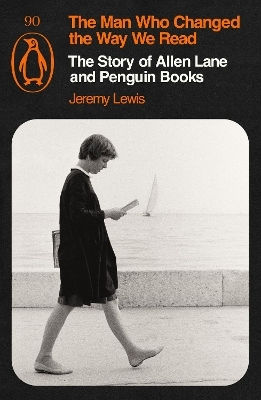The Man Who Changed The Way We Read The Story Of Allen Lane And Jeremy Lewis