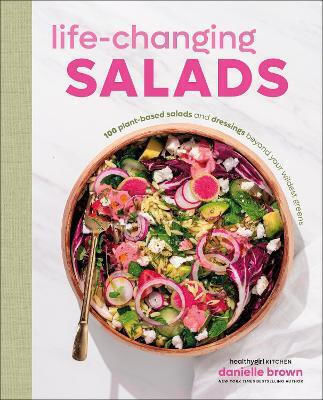 Life-changing Salads 100 Plant-based Salads And Dressings Beyond Your Wildest Greens Healthygirl Kitchen Author Danielle Life-changing Salads 100 Plant-based Salads And Dressings Beyond Your Wildest Greens Healthygirl Kitchen Author Danielle