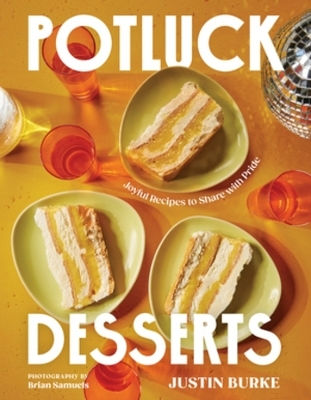 Potluck Desserts Joyful Recipes To Share With Pride Justin Burke Press Inc