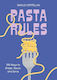 Pasta Rules 100 Ways To Shape Sauce And Serve Danilo Cortellini