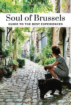 Soul Of Brussels Guide 30 Unforgettable Experiences That Capture The Soul Of Brussels Isabelle De Pange Jonglez